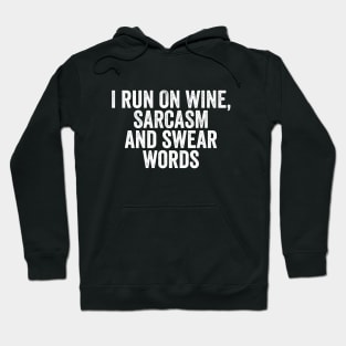 I Run on Wine, Sarcasm and Swear Words - Funny Mom or Mum Gift Hoodie